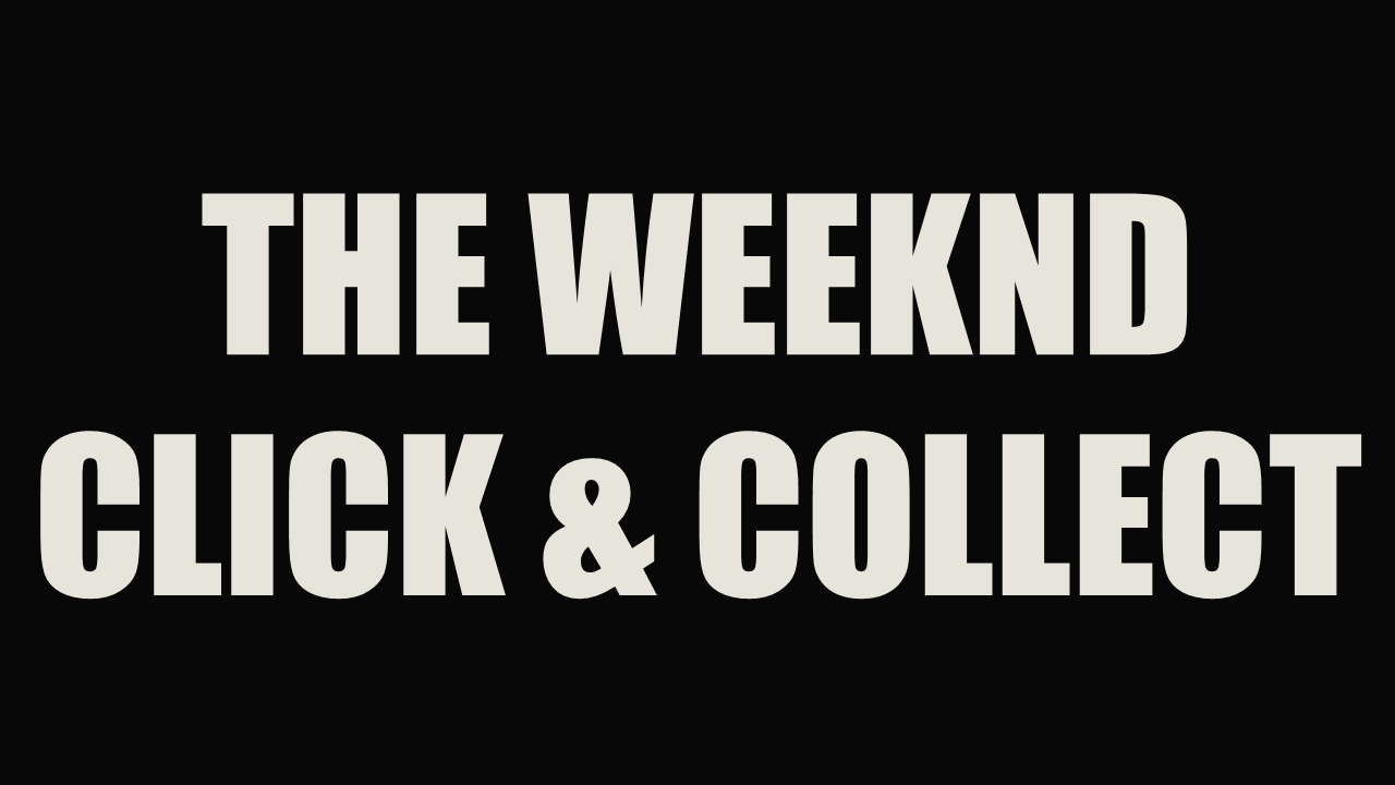 THE WEEKND - CLICK & COLLECT.
